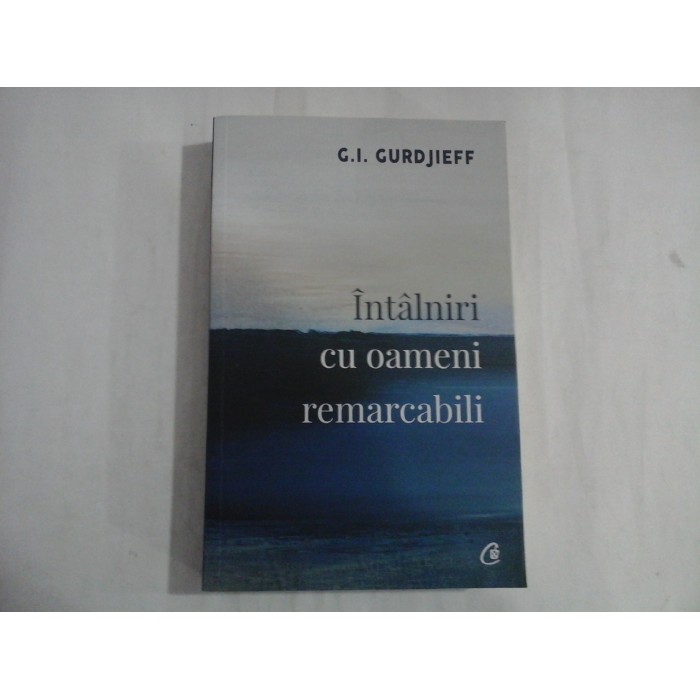 INTALNIRI CU OAMENI REMARCABILI - G.I. GURDJIEFF